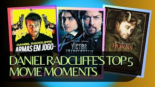 Daniel Radcliffes Top 5 Movie Moments You Cant Mis