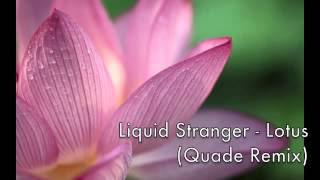 Liquid Stranger - Lotus (Quade Remix)