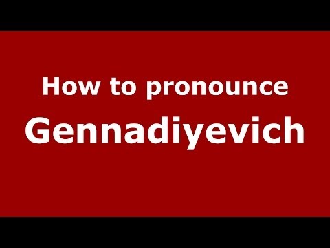 How to pronounce Gennadiyevich (Russian/Russia) - PronounceNames.com