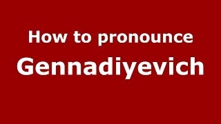 How to pronounce Gennadiyevich