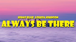 Jonas Blue, Louisa Johnson - Always Be There ( Lyric  )