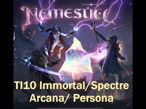 TI10 IMMORTAL/SPECTRE ARCANA/PERSONA - NEMESTICE