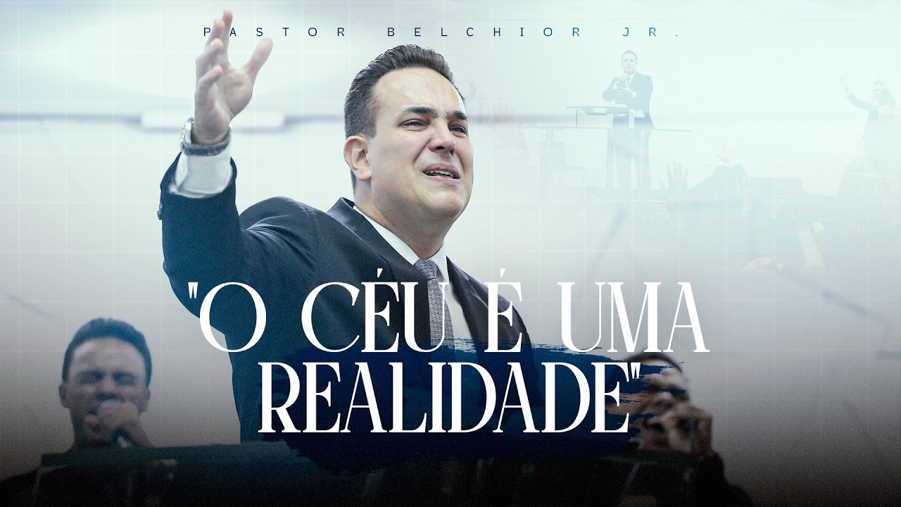 "O Céu é uma REALIDADE" | Pr. Belchior Jr.