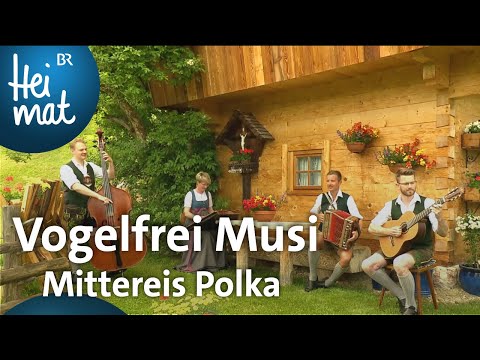 Vogelfrei Musi: Mittereis Polka | Musik in den Bergen | BR Heimat - die beste Volksmusik
