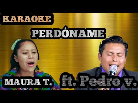 KARAOKE PERDÓNAME CON LETRA (MAURA TUMAX FT. PEDRO VÁSQUEZ)# INSTRUMENTAL
