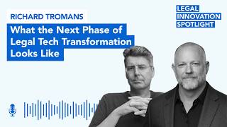 Episode 118: What the Next Phase of Legal Tech Transformation Looks Like with Richard Tromans