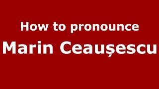 How to pronounce Marin Ceaușescu