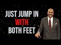 JUST JUMP IN WITH BOTH FEET AND LIVE YOUR LIFE - SPEECHES COMPILATION - STEVE HARVEY