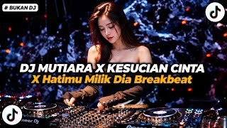 Download lagu DJ BREAKBEAT - MUTIARA X KESUCIAN CINTA X Hatimu Milik Dia | Viral 2026 mp3