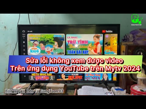Sửa lỗi không xem được video trên ứng dụng YouTube trên Mytv 2024 ￼chi tiết nhất.