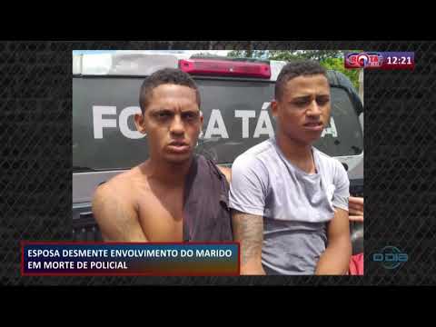 Esposa desmente envolvimento do marido em morte de policial 24 07