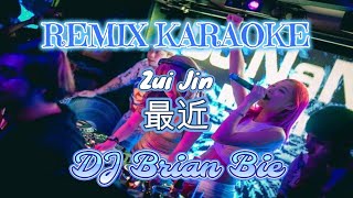Download lagu Remix Karaoke || No Vocal || Zui Jin-最 近 || by Dj Brian Bie mp3