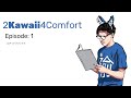 2Kawaii4Comfort The Series Ep 1