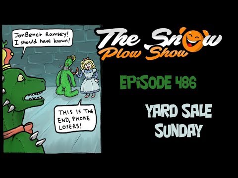 The Snow Plow Show Episode 486 - Yard Sale Sunday