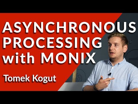 Asynchronous processing with Monix - Tomek Kogut