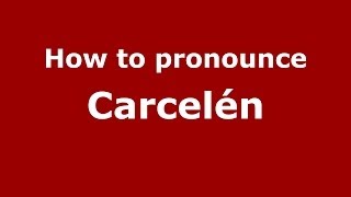How to pronounce Carcelén