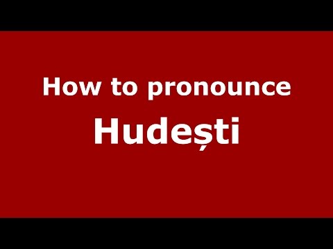 How to pronounce Hudești (Romanian/Romania) - PronounceNames.com