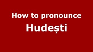 How to pronounce Hudești