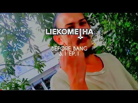 LIEKOMETHA, Before Bang S.1 EP.1