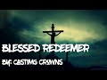 Casting Crowns - Blessed Redeemer Lyric Video