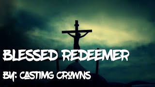 Casting Crowns - Blessed Redeemer Lyric Video