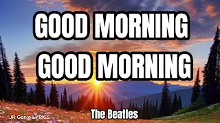 GOOD MORNING GOOD MORNING (LYRICS) - The Beatles