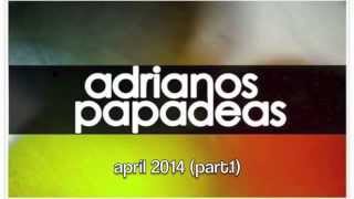 Adrianos Papadeas :: April 2014 (Part.1)