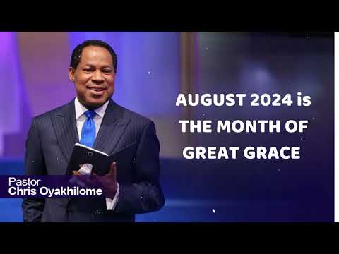 AUGUST 2024 is THE MONTH OF GREAT GRACE  - Pastor Chris declares
