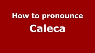 How to pronounce Caleca