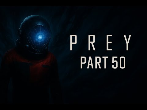 PREY (2017) Gameplay Walkthrough Part 50 - Spectacular Destruction | No Commentary