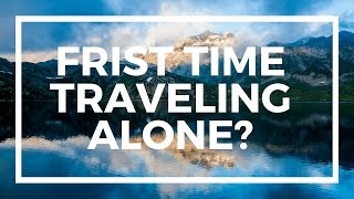 Traveling Alone For The First Time Tips & My First Experience