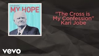 Kari Jobe - The Cross Is My Confession (Lyric Video)