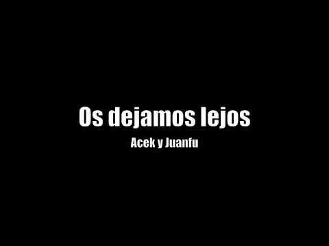 Acek y Juanfu - Os dejamos lejos