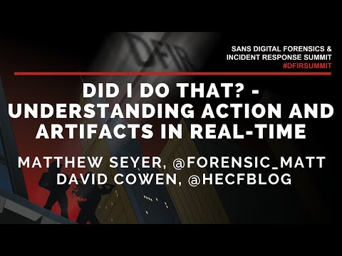 Did I do that? - Understanding action & artifacts w/ Matthew Seyer & David Cowen - SANS DFIR Summit