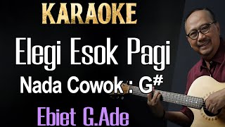 Download lagu Elegi Esok Pagi (Karaoke) Ebiet G Ade / nada cowok G# Original mp3