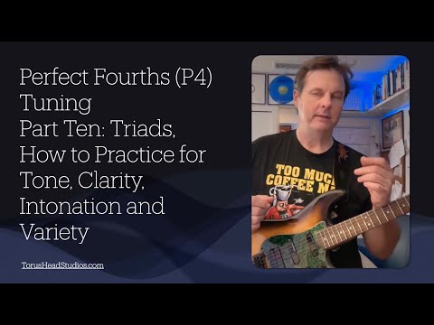 Guitar in Fourth Gear Perfect Fourths Tuning Part 10 Triads Practice for Tone, Clarity & Intonation