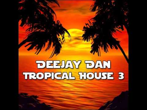 DeeJay Dan - Tropical House 3 [2015]