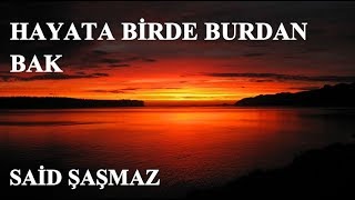 Said Şaşmaz - Hayata Birde Burdan Bak