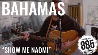 Bahamas || Live @ 885FM || "Show Me Naomi"