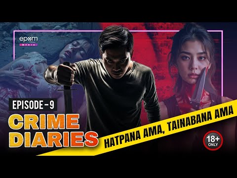 CRIME DIARIES - Episode 9 | Hatpana Amana, Tainabana Amada | Manipur Crime Podcast | Crime Stories