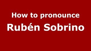 How to pronounce Rubén Sobrino
