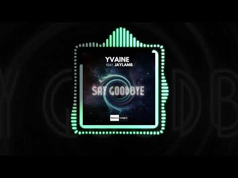 YVAINE Feat Jaylamb - Say Goodbye (Official Audio) | #DanceMusic