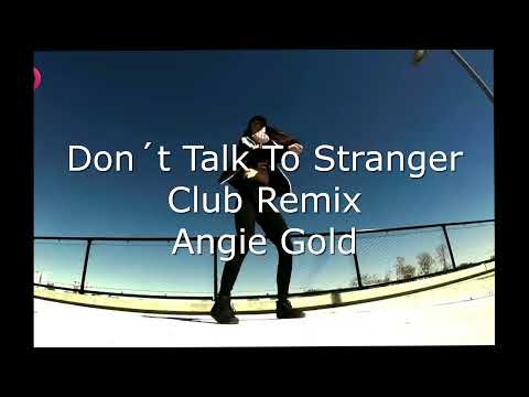 Dont Talk To Stranger ( Club Remix ) - Angie Gold