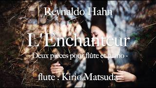 Download lagu L'Enchanteur - Deux pièces (Reynaldo Hahn) flute : Kirio Matsuda mp3