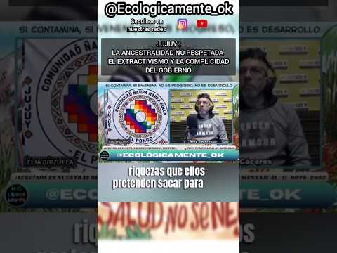 JUJUY : LA ANCESTRALIDAD DE LOS PUEBLOS ORIGINARIOS Y LOS INTERESES DEL EXTRACTIVISMO Y GOBIERNOS