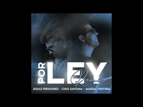 Jesule Fernández & Chus Santana & Marsal Ventura - Por ley (Remix) (Audio Oficial)