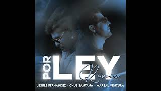 Jesule Fernández &amp; Chus Santana &amp; Marsal Ventura - Por ley (Remix) (Audio Oficial)