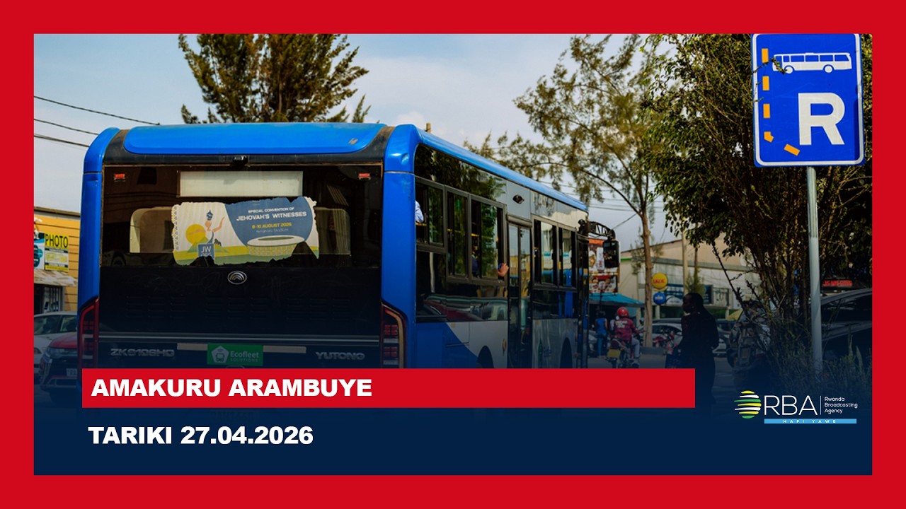 AMAKURU ARAMBUYE | Tariki 27 MATA 2026