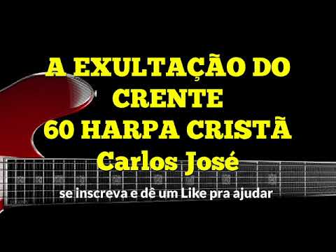A EXULTAÇÃO DO CRENTE-60 HARPA CRISTÃ-Carlos José