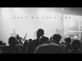 Jesus We Love You